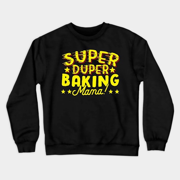 Super Duper Baking Mama Crewneck Sweatshirt by thingsandthings